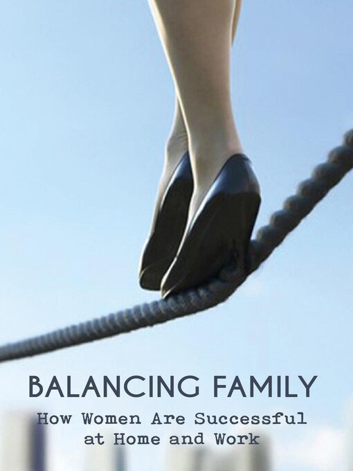 Title details for Balancing Family How Women Are Successful  at Home and Work by Mike Parson - Available